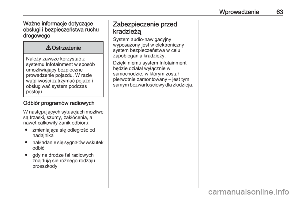 OPEL GRANDLAND X 2018.5  Instrukcja obsługi systemu audio-nawigacyjnego (in Polish) Wprowadzenie63Ważne informacje dotyczące
obsługi i bezpieczeństwa ruchu
drogowego9 Ostrzeżenie
Należy zawsze korzystać z
systemu Infotainment w sposób
umożliwiający bezpieczne
prowadzenie po