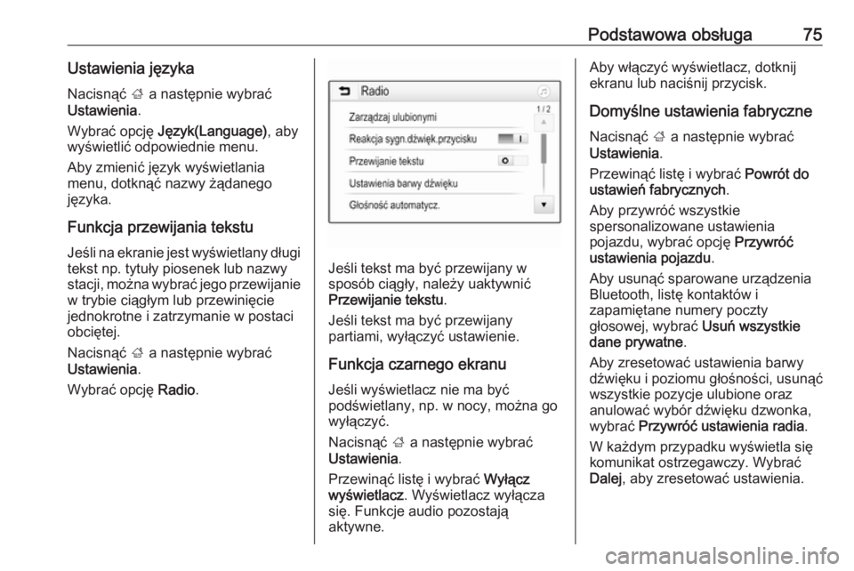 OPEL GRANDLAND X 2018.5  Instrukcja obsługi systemu audio-nawigacyjnego (in Polish) Podstawowa obsługa75Ustawienia językaNacisnąć  ; a następnie wybrać
Ustawienia .
Wybrać opcję  Język(Language) , aby
wyświetlić odpowiednie menu.
Aby zmienić język wyświetlania
menu, dot