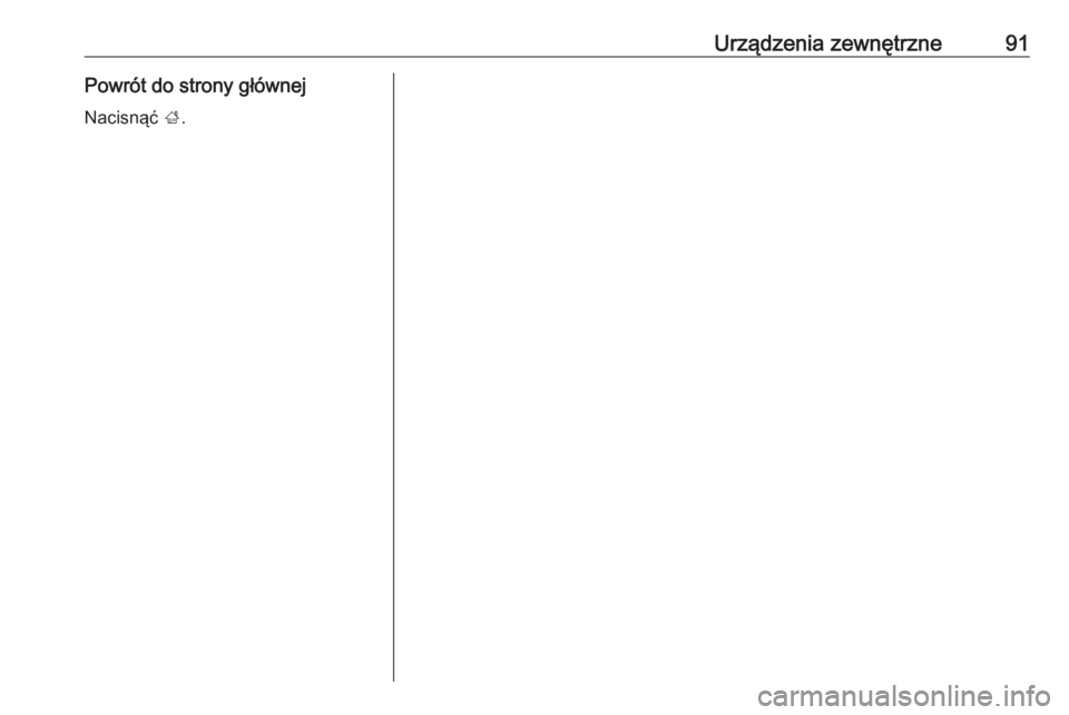 OPEL GRANDLAND X 2018.5  Instrukcja obsługi systemu audio-nawigacyjnego (in Polish) Urządzenia zewnętrzne91Powrót do strony głównejNacisnąć  ;. 