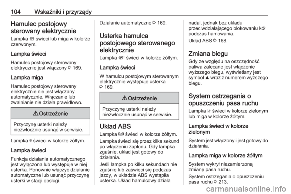 OPEL GRANDLAND X 2018.75  Instrukcja obsługi (in Polish) 104Wskaźniki i przyrządyHamulec postojowysterowany elektrycznie
Lampka  m świeci lub miga w kolorze
czerwonym.
Lampka świeci
Hamulec postojowy sterowany
elektrycznie jest włączony  3 169.
Lampka