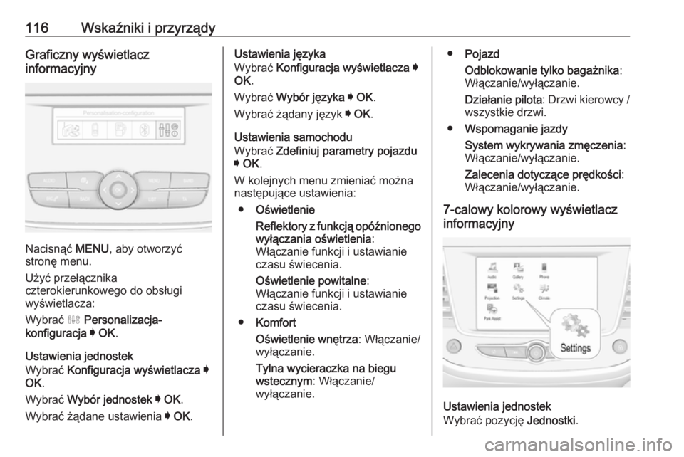OPEL GRANDLAND X 2018.75 Instrukcja obsługi (in Polish) 116Wskaźniki i przyrządyGraficzny wyświetlacz
informacyjny
Nacisnąć MENU, aby otworzyć
stronę menu.
Użyć przełącznika
czterokierunkowego do obsługi wyświetlacza:
Wybrać ˆ Personalizac OPEL GRANDLAND X 2018.75 Instrukcja obsługi (in Polish) 116Wskaźniki i przyrządyGraficzny wyświetlacz
informacyjny
Nacisnąć MENU, aby otworzyć
stronę menu.
Użyć przełącznika
czterokierunkowego do obsługi wyświetlacza:
Wybrać ˆ Personalizac