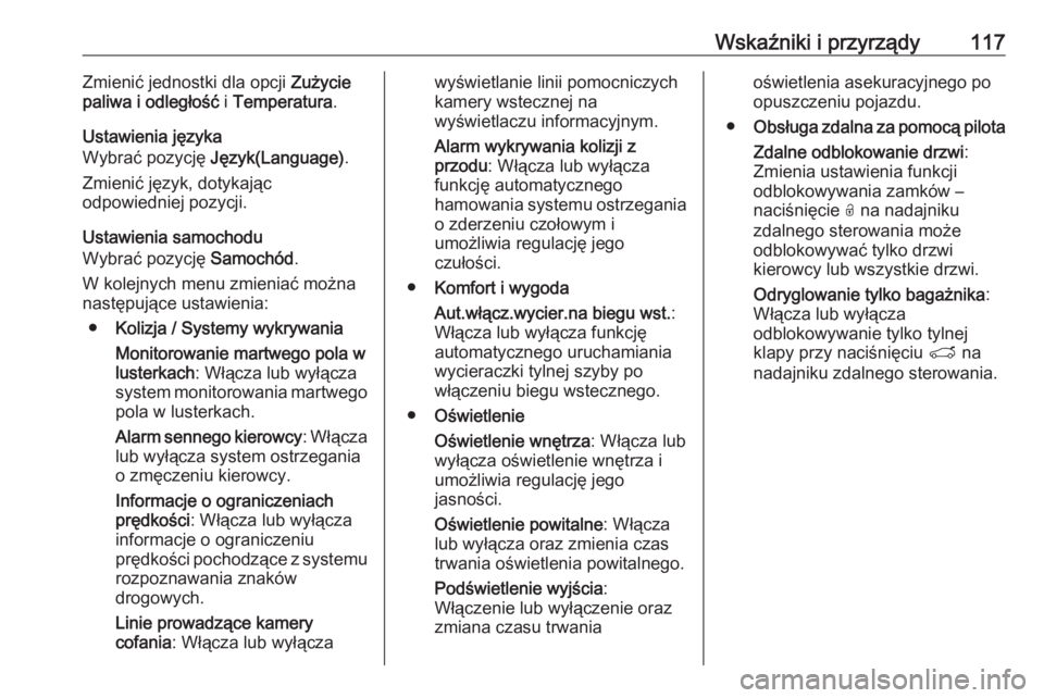 OPEL GRANDLAND X 2018.75  Instrukcja obsługi (in Polish) Wskaźniki i przyrządy117Zmienić jednostki dla opcji Zużycie
paliwa i odległość  i Temperatura .
Ustawienia języka
Wybrać pozycję  Język(Language) .
Zmienić język, dotykając
odpowiedniej 