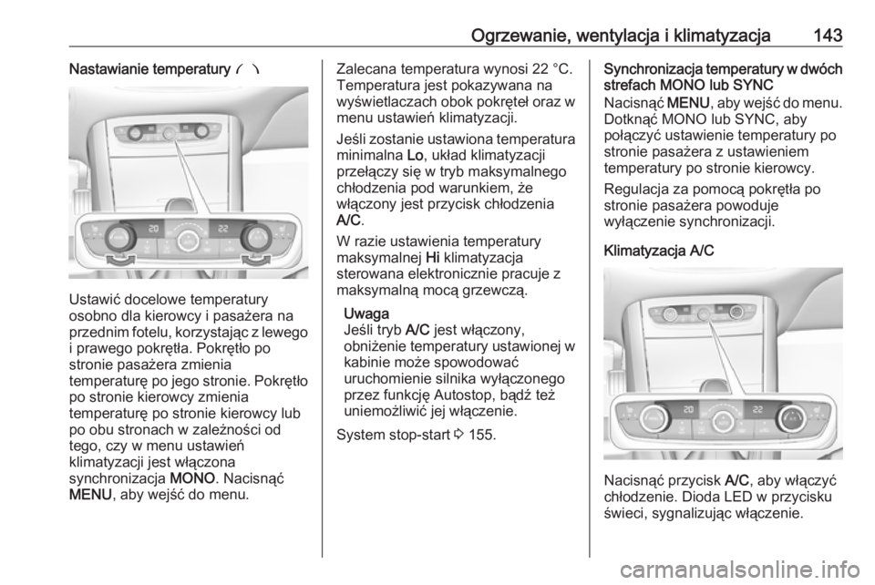 OPEL GRANDLAND X 2018.75  Instrukcja obsługi (in Polish) Ogrzewanie, wentylacja i klimatyzacja143Nastawianie temperatury £
Ustawić docelowe temperatury
osobno dla kierowcy i pasażera na
przednim fotelu, korzystając z lewego i prawego pokrętła. Pokręt