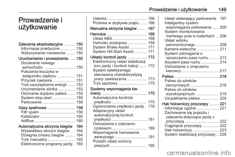 OPEL GRANDLAND X 2018.75  Instrukcja obsługi (in Polish) Prowadzenie i użytkowanie149Prowadzenie i
użytkowanieZalecenia eksploatacyjne ..........150
Informacje praktyczne .............150
Wykonywanie manewrów ........150
Uruchamianie i prowadzenie .....1
