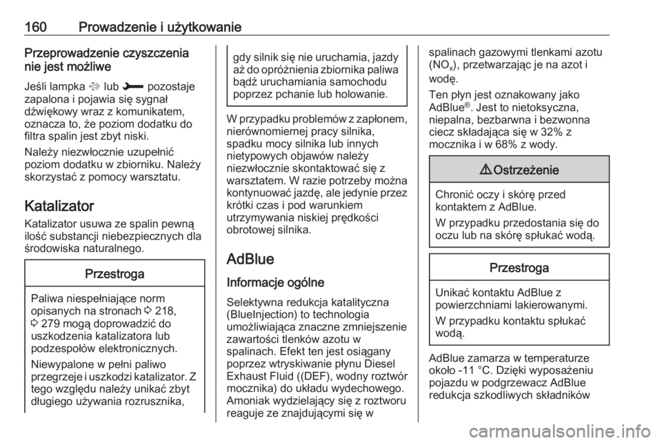 OPEL GRANDLAND X 2018.75  Instrukcja obsługi (in Polish) 160Prowadzenie i użytkowaniePrzeprowadzenie czyszczenia
nie jest możliwe
Jeśli lampka  % lub  H  pozostaje
zapalona i pojawia się sygnał
dźwiękowy wraz z komunikatem,
oznacza to, że poziom dod