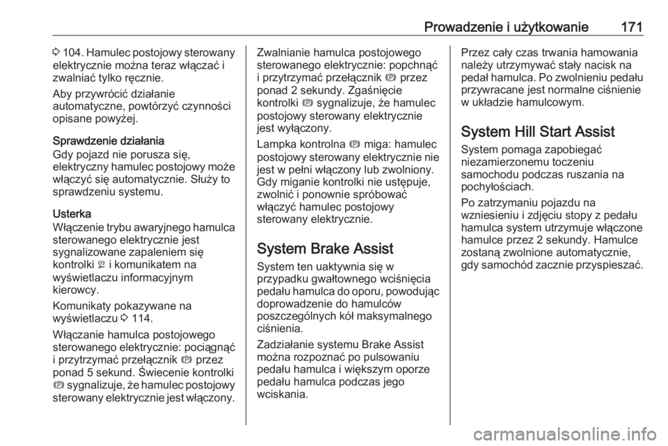 OPEL GRANDLAND X 2018.75  Instrukcja obsługi (in Polish) Prowadzenie i użytkowanie1713 104 . Hamulec postojowy sterowany
elektrycznie można teraz włączać i
zwalniać tylko ręcznie.
Aby przywrócić działanie
automatyczne, powtórzyć czynności opisa