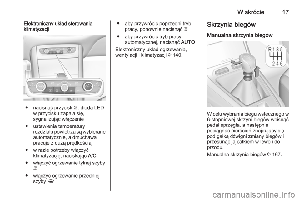 OPEL GRANDLAND X 2018.75  Instrukcja obsługi (in Polish) W skrócie17Elektroniczny układ sterowania
klimatyzacji
● nacisnąć przycisk  à: dioda LED
w przycisku zapala się,
sygnalizując włączenie
● ustawienia temperatury i rozdziału powietrza są