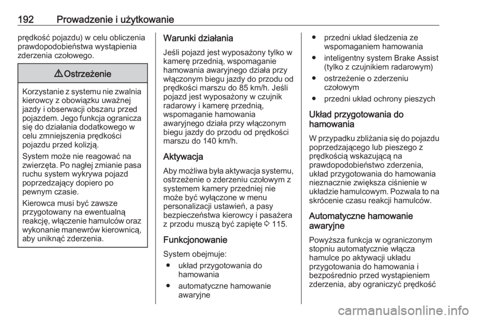 OPEL GRANDLAND X 2018.75  Instrukcja obsługi (in Polish) 192Prowadzenie i użytkowanieprędkość pojazdu) w celu obliczenia
prawdopodobieństwa wystąpienia
zderzenia czołowego.9 Ostrzeżenie
Korzystanie z systemu nie zwalnia
kierowcy z obowiązku uważne
