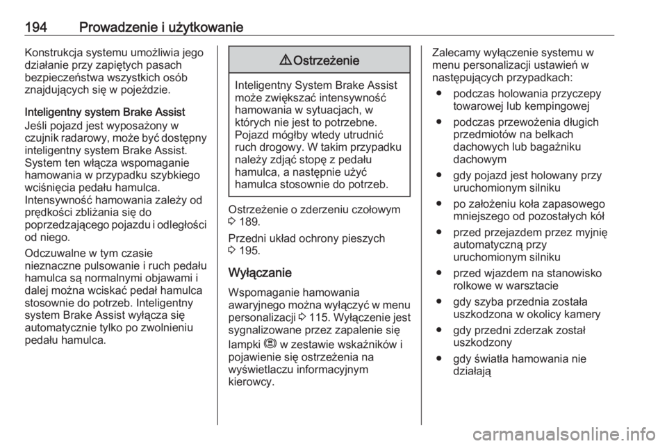 OPEL GRANDLAND X 2018.75  Instrukcja obsługi (in Polish) 194Prowadzenie i użytkowanieKonstrukcja systemu umożliwia jego
działanie przy zapiętych pasach
bezpieczeństwa wszystkich osób znajdujących się w pojeździe.
Inteligentny system Brake Assist Je