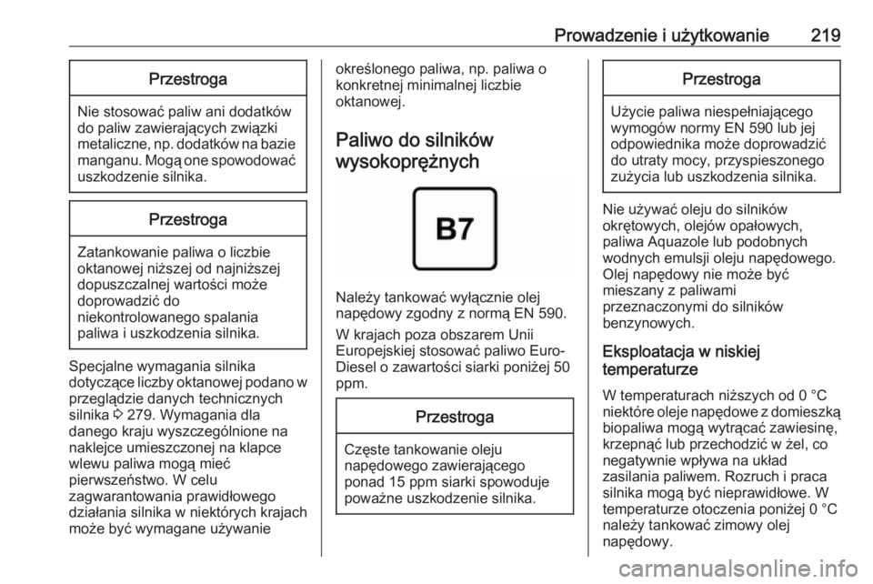 OPEL GRANDLAND X 2018.75  Instrukcja obsługi (in Polish) Prowadzenie i użytkowanie219Przestroga
Nie stosować paliw ani dodatków
do paliw zawierających związki
metaliczne, np. dodatków na bazie manganu. Mogą one spowodować
uszkodzenie silnika.
Przest