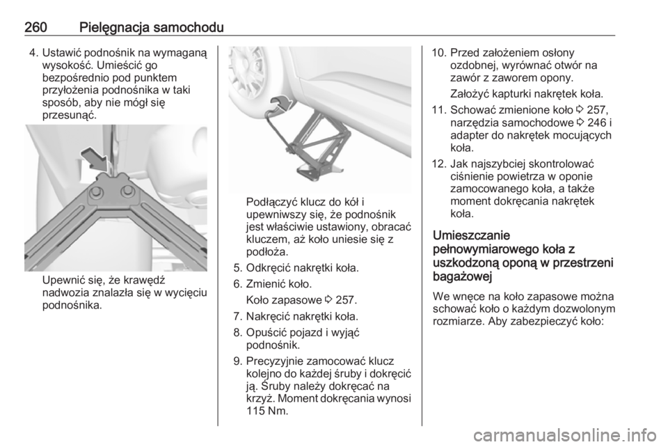 OPEL GRANDLAND X 2018.75  Instrukcja obsługi (in Polish) 260Pielęgnacja samochodu4.Ustawić podnośnik na wymaganą
wysokość. Umieścić go
bezpośrednio pod punktem
przyłożenia podnośnika w taki
sposób, aby nie mógł się
przesunąć.
Upewnić się