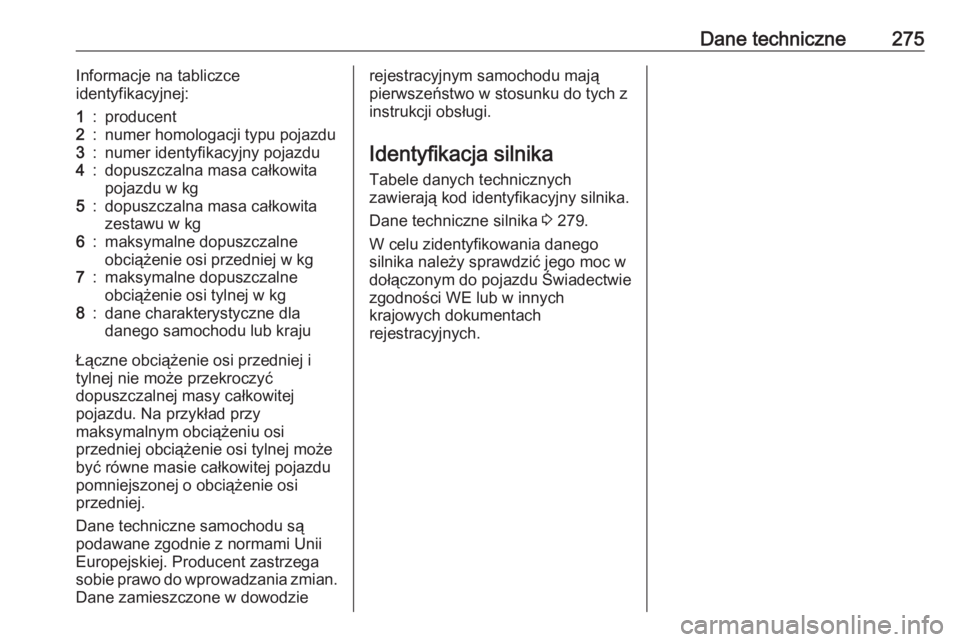 OPEL GRANDLAND X 2018.75  Instrukcja obsługi (in Polish) Dane techniczne275Informacje na tabliczce
identyfikacyjnej:1:producent2:numer homologacji typu pojazdu3:numer identyfikacyjny pojazdu4:dopuszczalna masa całkowita
pojazdu w kg5:dopuszczalna masa cał