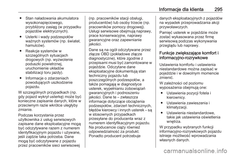 OPEL GRANDLAND X 2018.75  Instrukcja obsługi (in Polish) Informacje dla klienta295● Stan naładowania akumulatorawysokonapięciowego,
przybliżony zasięg (w przypadku
pojazdów elektrycznych).
● Usterki i wady podzespołów ważnych systemów (np. świ