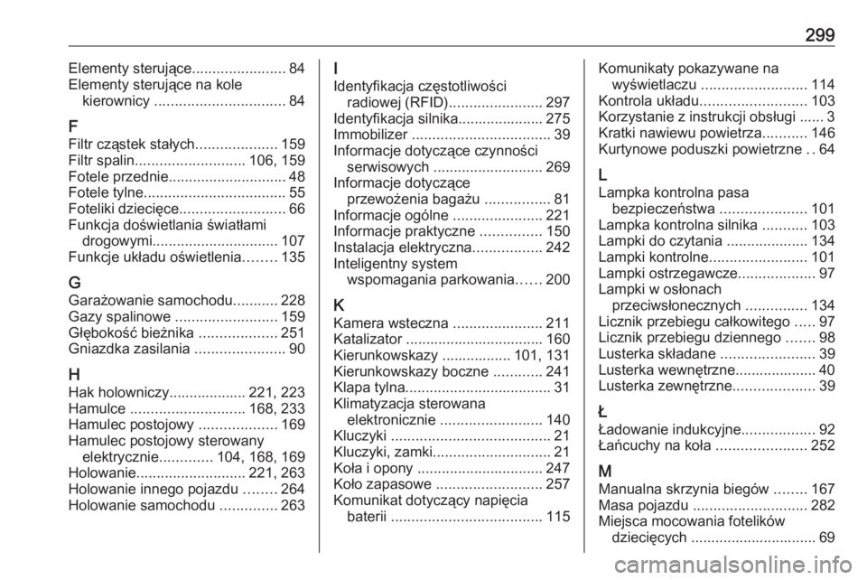 OPEL GRANDLAND X 2018.75  Instrukcja obsługi (in Polish) 299Elementy sterujące.......................84
Elementy sterujące na kole kierownicy  ................................ 84
F
Filtr cząstek stałych ....................159
Filtr spalin .............