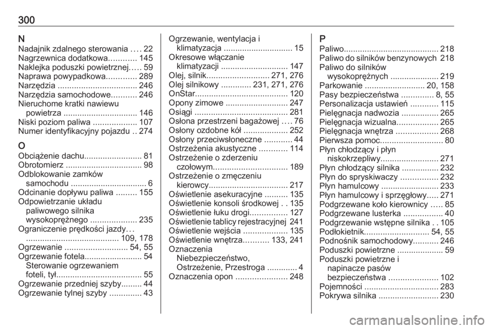 OPEL GRANDLAND X 2018.75  Instrukcja obsługi (in Polish) 300NNadajnik zdalnego sterowania  ....22
Nagrzewnica dodatkowa ............145
Naklejka poduszki powietrznej .....59
Naprawa powypadkowa .............289
Narzędzia  ..................................