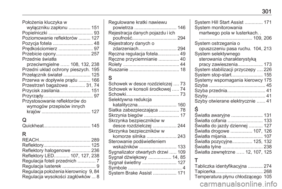 OPEL GRANDLAND X 2018.75  Instrukcja obsługi (in Polish) 301Położenia kluczyka wwyłączniku zapłonu  ................151
Popielniczki .................................. 93
Poziomowanie reflektorów ......... 127
Pozycja fotela  .........................