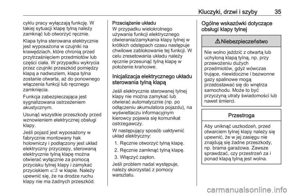 OPEL GRANDLAND X 2018.75  Instrukcja obsługi (in Polish) Kluczyki, drzwi i szyby35cyklu pracy wyłączają funkcję. W
takiej sytuacji klapę tylną należy
zamknąć lub otworzyć ręcznie.
Klapa tylna sterowana elektrycznie
jest wyposażona w czujniki na
