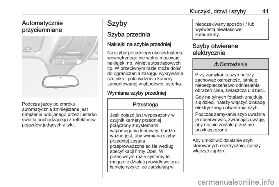 OPEL GRANDLAND X 2018.75  Instrukcja obsługi (in Polish) Kluczyki, drzwi i szyby41Automatycznie
przyciemniane
Podczas jazdy po zmroku
automatycznie zmniejszane jest
natężenie odbijanego przez lusterko światła pochodzącego z reflektorów
pojazdów jadą