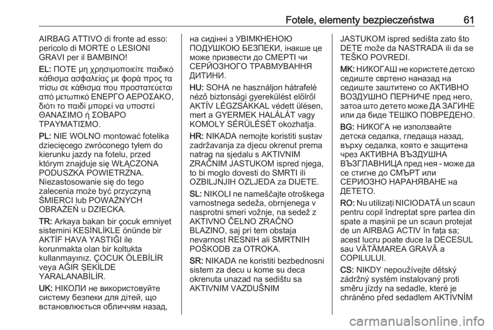 OPEL GRANDLAND X 2018.75  Instrukcja obsługi (in Polish) Fotele, elementy bezpieczeństwa61AIRBAG ATTIVO di fronte ad esso:
pericolo di MORTE o LESIONI
GRAVI per il BAMBINO!
EL:  ΠΟΤΕ μη χρησιμοποιείτε παιδικό
κάθισμα ασ�