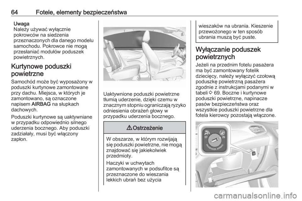 OPEL GRANDLAND X 2018.75  Instrukcja obsługi (in Polish) 64Fotele, elementy bezpieczeństwaUwaga
Należy używać wyłącznie
pokrowców na siedzenia
przeznaczonych dla danego modelu
samochodu. Pokrowce nie mogą
przesłaniać modułów poduszek
powietrznyc