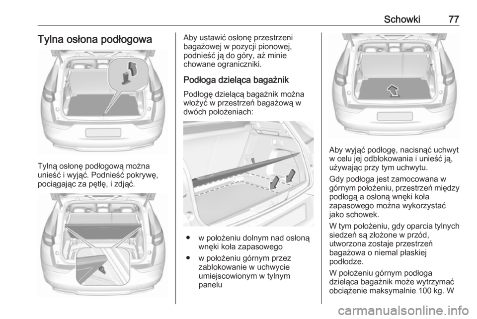 OPEL GRANDLAND X 2018.75 Instrukcja obsługi (in Polish) Schowki77Tylna osłona podłogowa
Tylną osłonę podłogową można
unieść i wyjąć. Podnieść pokrywę,
pociągając za pętlę, i zdjąć.
Aby ustawić osłonę przestrzeni
bagażowej w pozycji OPEL GRANDLAND X 2018.75 Instrukcja obsługi (in Polish) Schowki77Tylna osłona podłogowa
Tylną osłonę podłogową można
unieść i wyjąć. Podnieść pokrywę,
pociągając za pętlę, i zdjąć.
Aby ustawić osłonę przestrzeni
bagażowej w pozycji
