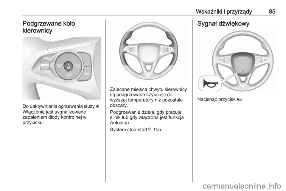 OPEL GRANDLAND X 2018.75  Instrukcja obsługi (in Polish) Wskaźniki i przyrządy85Podgrzewane koło
kierownicy
Do uaktywniania ogrzewania służy  *.
Włączenie jest sygnalizowane
zapaleniem diody kontrolnej w
przycisku.
Zalecane miejsca chwytu kierownicy
