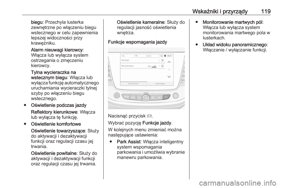 OPEL GRANDLAND X 2019  Instrukcja obsługi (in Polish) Wskaźniki i przyrządy119biegu: Przechyla lusterka
zewnętrzne po włączeniu biegu
wstecznego w celu zapewnienia
lepszej widoczności przy
krawężniku.
Alarm nieuwagi kierowcy :
Włącza lub wyłą