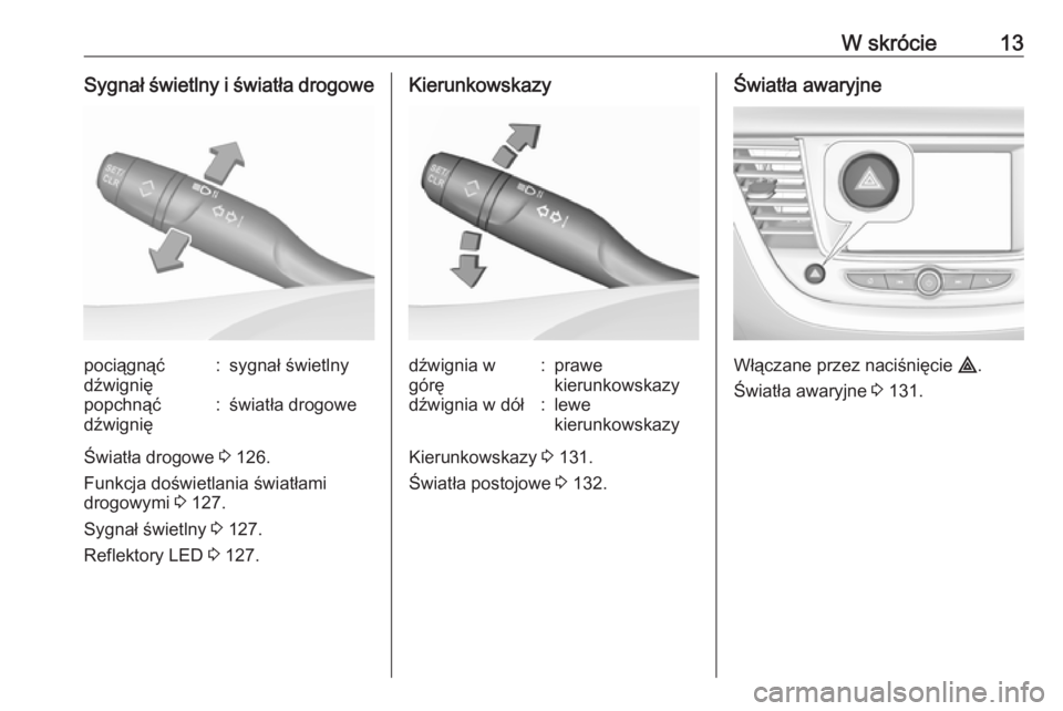 OPEL GRANDLAND X 2019  Instrukcja obsługi (in Polish) W skrócie13Sygnał świetlny i światła drogowepociągnąć
dźwignię:sygnał świetlnypopchnąć
dźwignię:światła drogowe
Światła drogowe  3 126.
Funkcja doświetlania światłami
drogowymi 