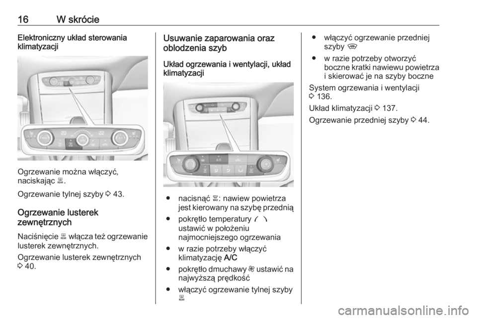 OPEL GRANDLAND X 2019  Instrukcja obsługi (in Polish) 16W skrócieElektroniczny układ sterowania
klimatyzacji
Ogrzewanie można włączyć,
naciskając  b.
Ogrzewanie tylnej szyby  3 43.
Ogrzewanie lusterek
zewnętrznych
Naciśnięcie  b włącza też o