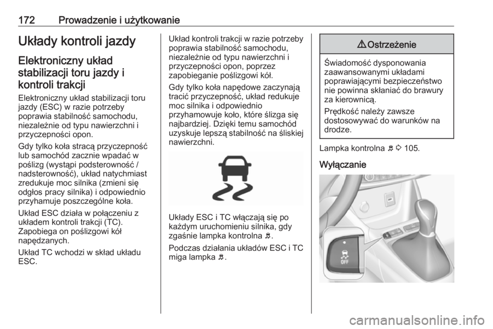 OPEL GRANDLAND X 2019  Instrukcja obsługi (in Polish) 172Prowadzenie i użytkowanieUkłady kontroli jazdyElektroniczny układ
stabilizacji toru jazdy i kontroli trakcji
Elektroniczny układ stabilizacji toru
jazdy (ESC) w razie potrzeby
poprawia stabilno