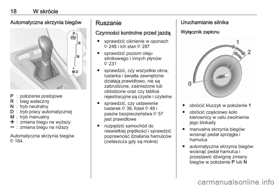 OPEL GRANDLAND X 2019  Instrukcja obsługi (in Polish) 18W skrócieAutomatyczna skrzynia biegówP:położenie postojoweR:bieg wstecznyN:tryb neutralnyD:tryb pracy automatycznejM:tryb manualny<:zmiana biegu na wyższy]:zmiana biegu na niższy
Automatyczna 