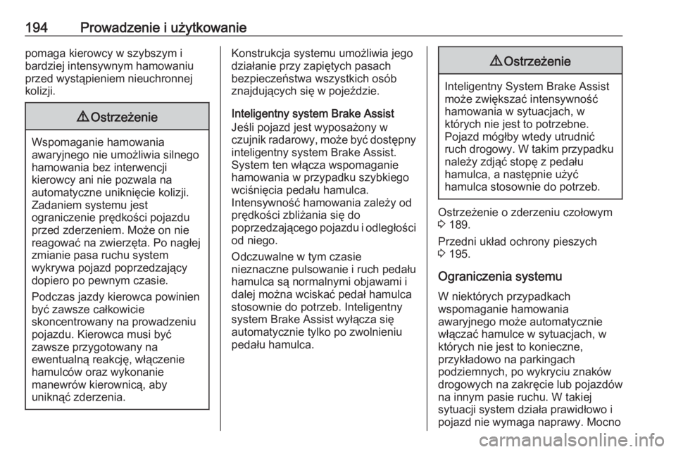 OPEL GRANDLAND X 2019  Instrukcja obsługi (in Polish) 194Prowadzenie i użytkowaniepomaga kierowcy w szybszym i
bardziej intensywnym hamowaniu
przed wystąpieniem nieuchronnej
kolizji.9 Ostrzeżenie
Wspomaganie hamowania
awaryjnego nie umożliwia silnego