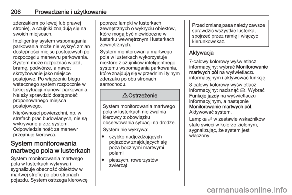 OPEL GRANDLAND X 2019  Instrukcja obsługi (in Polish) 206Prowadzenie i użytkowaniezderzakiem po lewej lub prawej
stronie), a czujniki znajdują się na
swoich miejscach.
Inteligentny system wspomagania
parkowania może nie wykryć zmian
dostępności mi