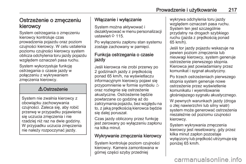 OPEL GRANDLAND X 2019  Instrukcja obsługi (in Polish) Prowadzenie i użytkowanie217Ostrzeżenie o zmęczeniukierowcy
System ostrzegania o zmęczeniu
kierowcy kontroluje czas
prowadzenia pojazdu oraz poziom
czujności kierowcy. W celu ustalenia
poziomu cz