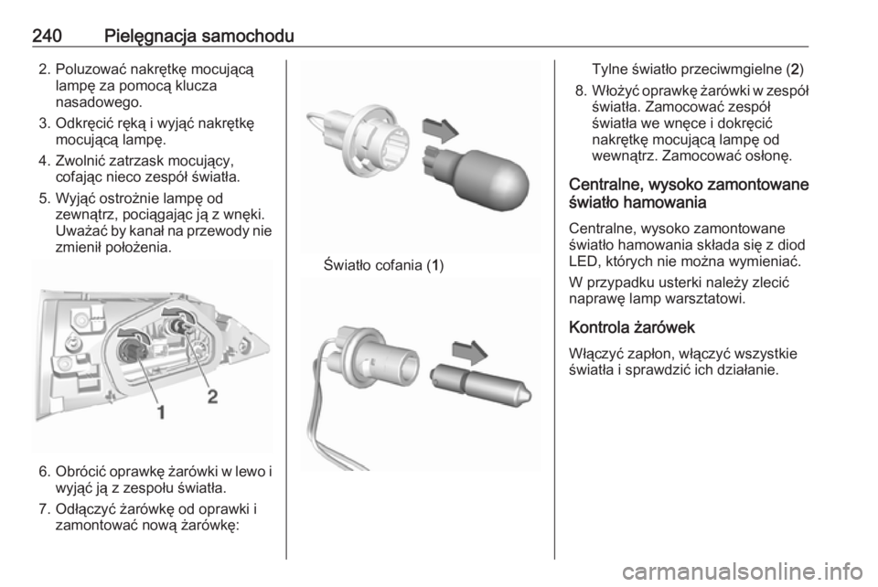 OPEL GRANDLAND X 2019  Instrukcja obsługi (in Polish) 240Pielęgnacja samochodu2. Poluzować nakrętkę mocującąlampę za pomocą klucza
nasadowego.
3. Odkręcić ręką i wyjąć nakrętkę mocującą lampę.
4. Zwolnić zatrzask mocujący, cofając n