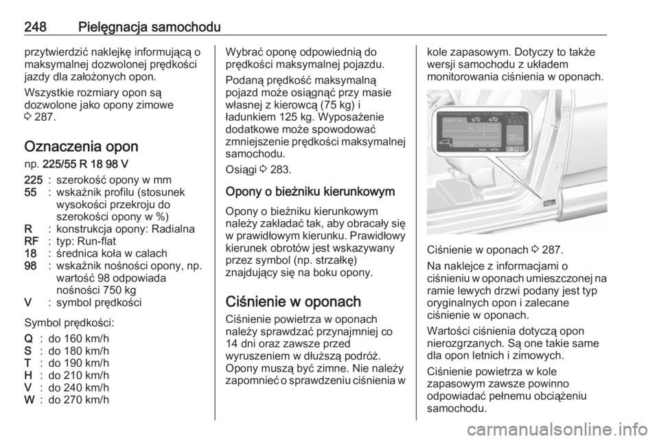 OPEL GRANDLAND X 2019  Instrukcja obsługi (in Polish) 248Pielęgnacja samochoduprzytwierdzić naklejkę informującą o
maksymalnej dozwolonej prędkości
jazdy dla założonych opon.
Wszystkie rozmiary opon są
dozwolone jako opony zimowe
3  287.
Oznacz