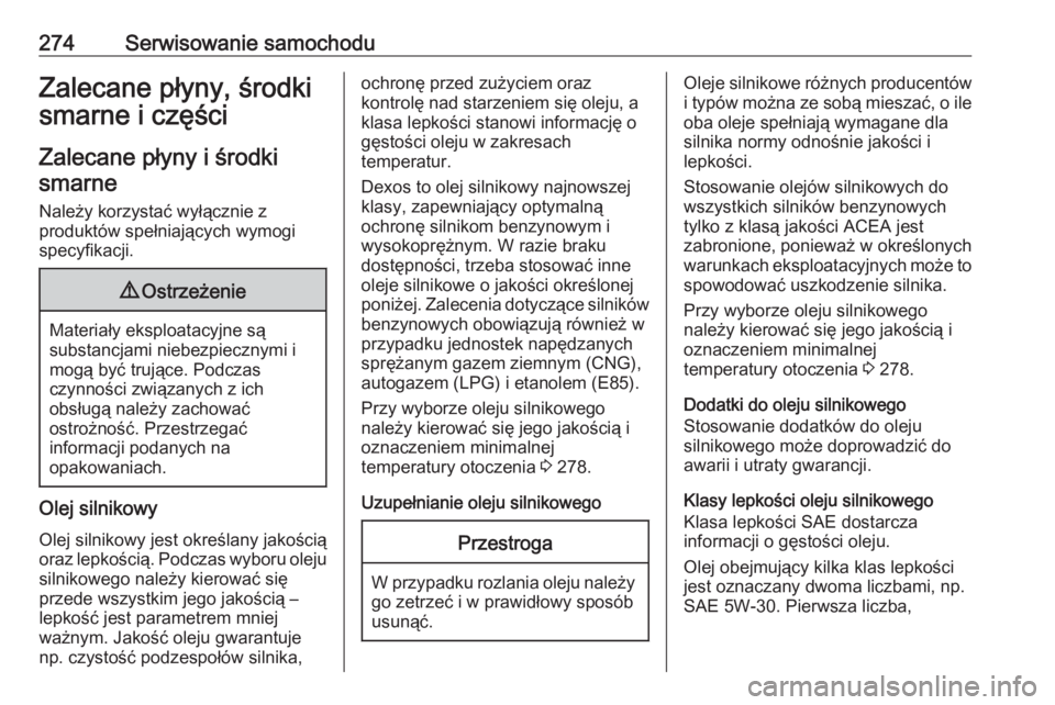 OPEL GRANDLAND X 2019  Instrukcja obsługi (in Polish) 274Serwisowanie samochoduZalecane płyny, środki
smarne i części
Zalecane płyny i środkismarne
Należy korzystać wyłącznie z
produktów spełniających wymogi
specyfikacji.9 Ostrzeżenie
Mater