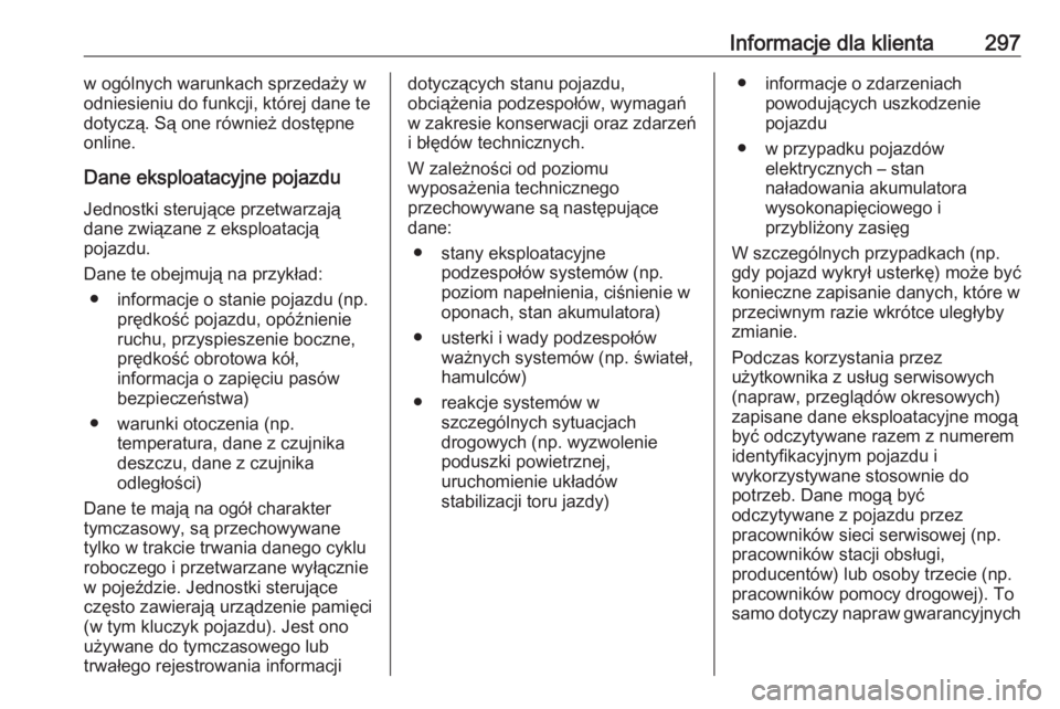 OPEL GRANDLAND X 2019  Instrukcja obsługi (in Polish) Informacje dla klienta297w ogólnych warunkach sprzedaży w
odniesieniu do funkcji, której dane te
dotyczą. Są one również dostępne
online.
Dane eksploatacyjne pojazdu Jednostki sterujące przet