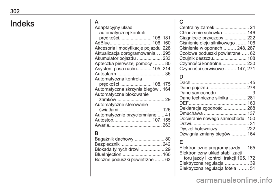 OPEL GRANDLAND X 2019  Instrukcja obsługi (in Polish) 302IndeksAAdaptacyjny układ automatycznej kontroli
prędkości ......................... 108, 181
AdBlue ................................ 106, 160
Akcesoria i modyfikacje pojazdu  228
Aktualizacja op