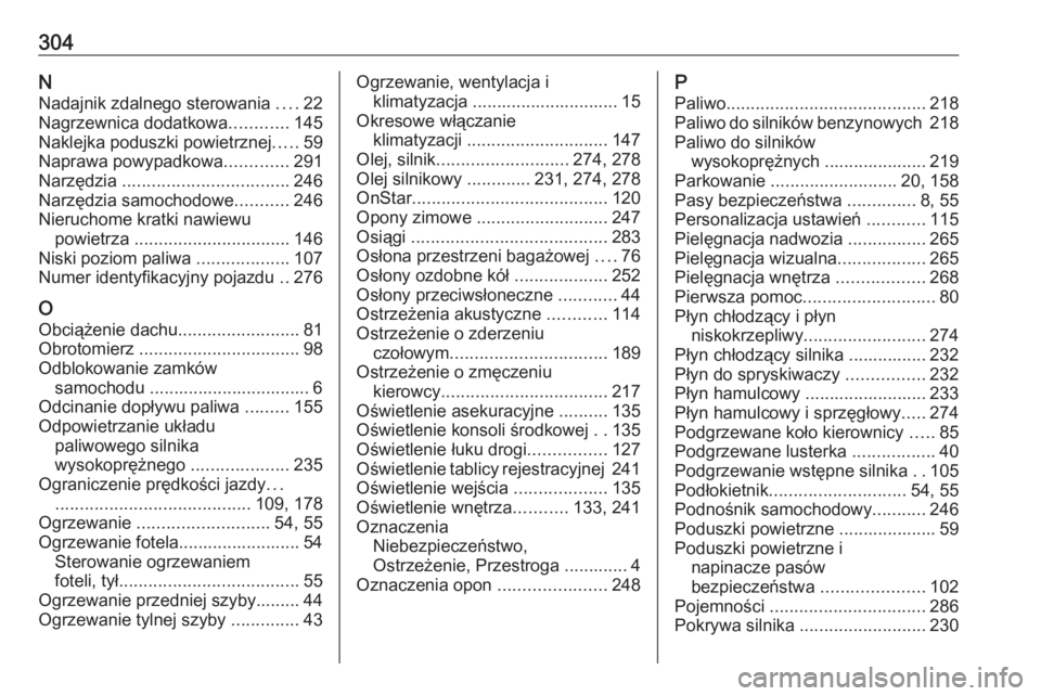 OPEL GRANDLAND X 2019  Instrukcja obsługi (in Polish) 304NNadajnik zdalnego sterowania  ....22
Nagrzewnica dodatkowa ............145
Naklejka poduszki powietrznej .....59
Naprawa powypadkowa .............291
Narzędzia  ..................................