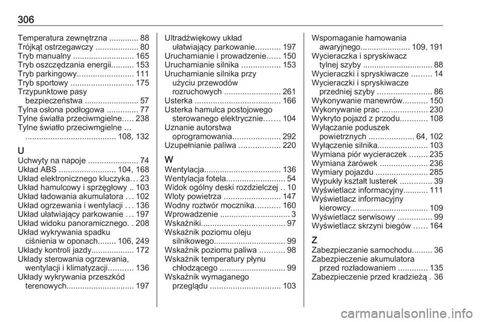 OPEL GRANDLAND X 2019  Instrukcja obsługi (in Polish) 306Temperatura zewnętrzna ............. 88
Trójkąt ostrzegawczy  ...................80
Tryb manualny  ........................... 165
Tryb oszczędzania energii ..........153
Tryb parkingowy ......