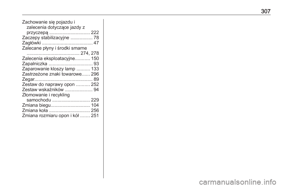 OPEL GRANDLAND X 2019  Instrukcja obsługi (in Polish) 307Zachowanie się pojazdu izalecenia dotyczące jazdy z
przyczepą  ............................... 222
Zaczepy stabilizacyjne ................. 78
Zagłówki  ...................................... 