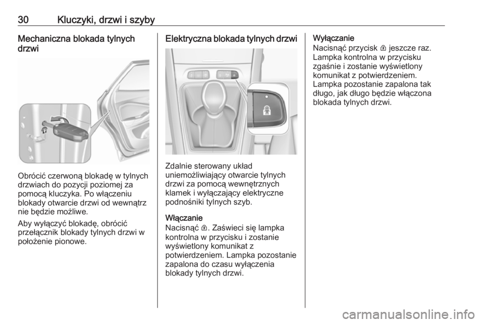OPEL GRANDLAND X 2019  Instrukcja obsługi (in Polish) 30Kluczyki, drzwi i szybyMechaniczna blokada tylnych
drzwi
Obrócić czerwoną blokadę w tylnych
drzwiach do pozycji poziomej za
pomocą kluczyka. Po włączeniu
blokady otwarcie drzwi od wewnątrz
n