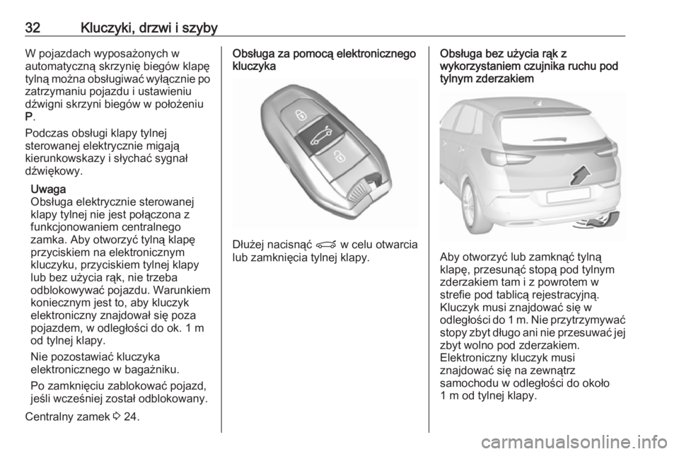OPEL GRANDLAND X 2019  Instrukcja obsługi (in Polish) 32Kluczyki, drzwi i szybyW pojazdach wyposażonych w
automatyczną skrzynię biegów klapę
tylną można obsługiwać wyłącznie po zatrzymaniu pojazdu i ustawieniudźwigni skrzyni biegów w położ