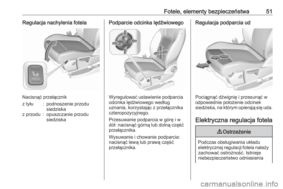 OPEL GRANDLAND X 2019  Instrukcja obsługi (in Polish) Fotele, elementy bezpieczeństwa51Regulacja nachylenia fotela
Nacisnąć przełącznik
z tyłu:podnoszenie przodu
siedziskaz przodu:opuszczanie przodu
siedziskaPodparcie odcinka lędźwiowego
Wyregulo