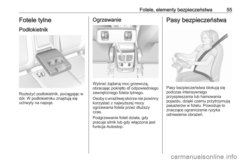 OPEL GRANDLAND X 2019  Instrukcja obsługi (in Polish) Fotele, elementy bezpieczeństwa55Fotele tylne
Podłokietnik
Rozłożyć podłokietnik, pociągając w
dół. W podłokietniku znajdują się
uchwyty na napoje.
Ogrzewanie
Wybrać żądaną moc grzewc