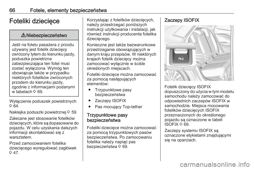 OPEL GRANDLAND X 2019  Instrukcja obsługi (in Polish) 66Fotele, elementy bezpieczeństwaFoteliki dziecięce9Niebezpieczeństwo
Jeśli na fotelu pasażera z przodu
używany jest fotelik dziecięcy
zwrócony tyłem do kierunku jazdy, poduszka powietrzna
za