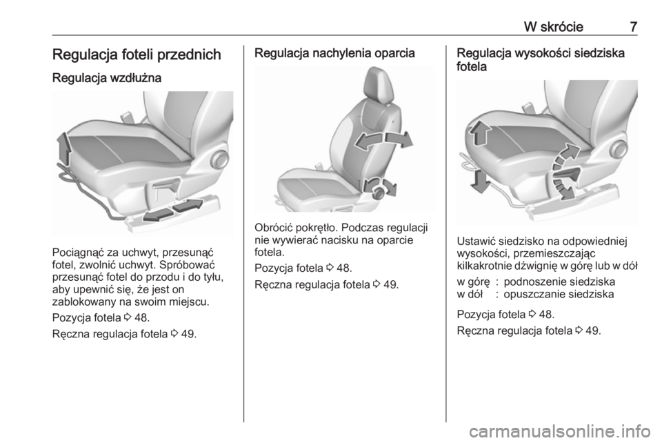 OPEL GRANDLAND X 2019  Instrukcja obsługi (in Polish) W skrócie7Regulacja foteli przednich
Regulacja wzdłużna
Pociągnąć za uchwyt, przesunąć
fotel, zwolnić uchwyt. Spróbować
przesunąć fotel do przodu i do tyłu, aby upewnić się, że jest o