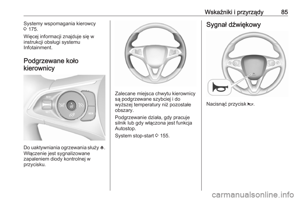 OPEL GRANDLAND X 2019  Instrukcja obsługi (in Polish) Wskaźniki i przyrządy85Systemy wspomagania kierowcy
3  175.
Więcej informacji znajduje się w
instrukcji obsługi systemu
Infotainment.
Podgrzewane koło
kierownicy
Do uaktywniania ogrzewania słu�