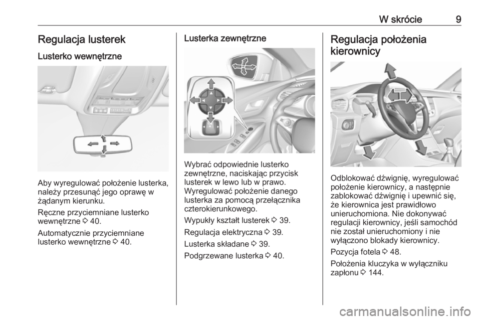 OPEL GRANDLAND X 2019.75  Instrukcja obsługi (in Polish) W skrócie9Regulacja lusterek
Lusterko wewnętrzne
Aby wyregulować położenie lusterka, należy przesunąć jego oprawę w
żądanym kierunku.
Ręczne przyciemniane lusterko
wewnętrzne  3 40.
Autom